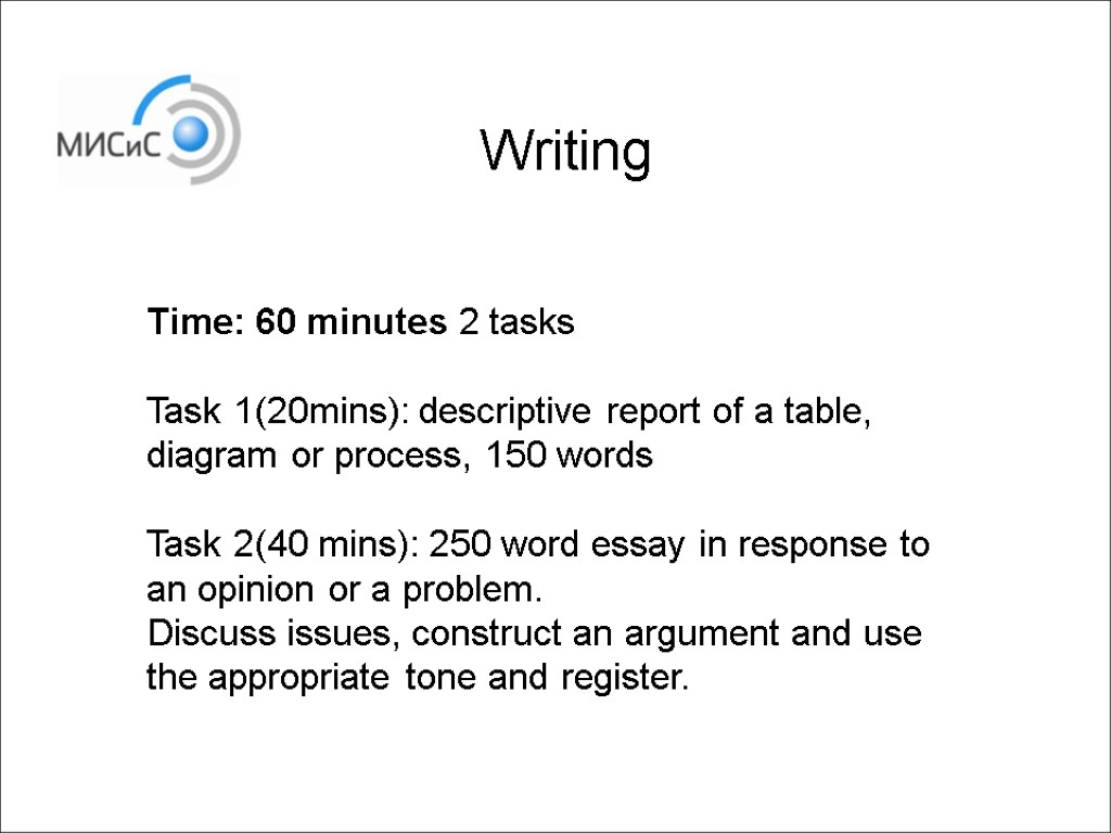Writing Time: 60 minutes 2 tasks Task 1(20mins): descriptive report of a table, diagram